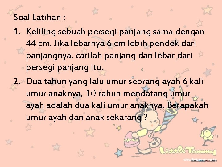 Soal Latihan : 1. Keliling sebuah persegi panjang sama dengan 44 cm. Jika lebarnya
