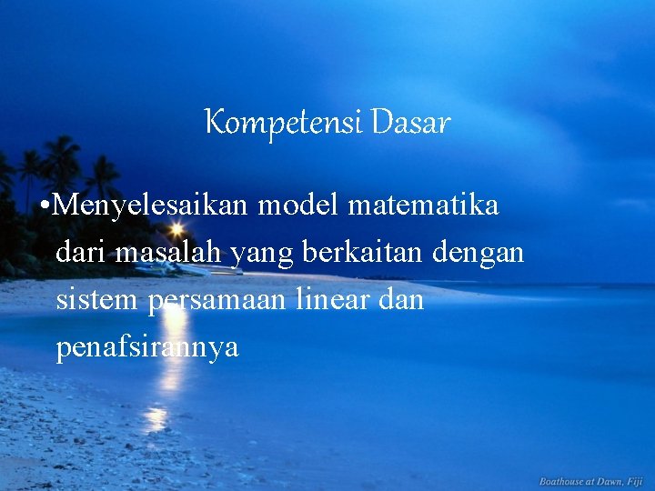 Kompetensi Dasar • Menyelesaikan model matematika dari masalah yang berkaitan dengan sistem persamaan linear