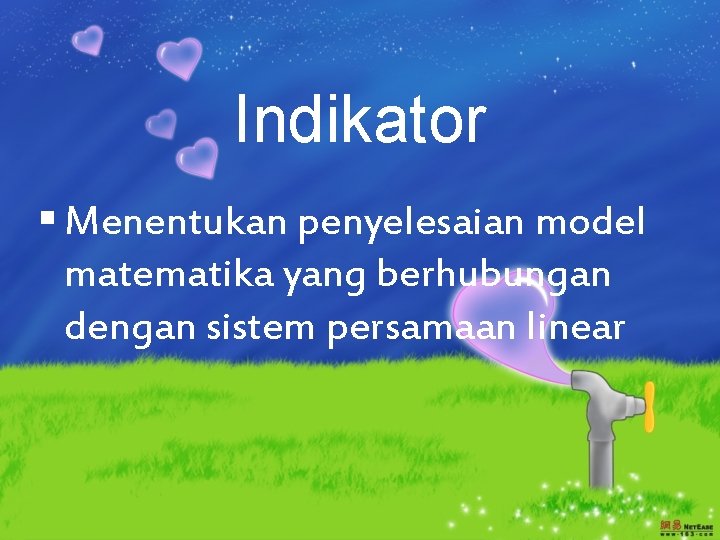 Indikator § Menentukan penyelesaian model matematika yang berhubungan dengan sistem persamaan linear 