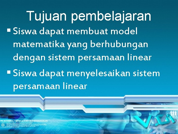 Tujuan pembelajaran § Siswa dapat membuat model matematika yang berhubungan dengan sistem persamaan linear
