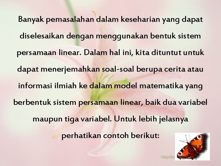 Banyak pemasalahan dalam keseharian yang dapat diselesaikan dengan menggunakan bentuk sistem persamaan linear. Dalam