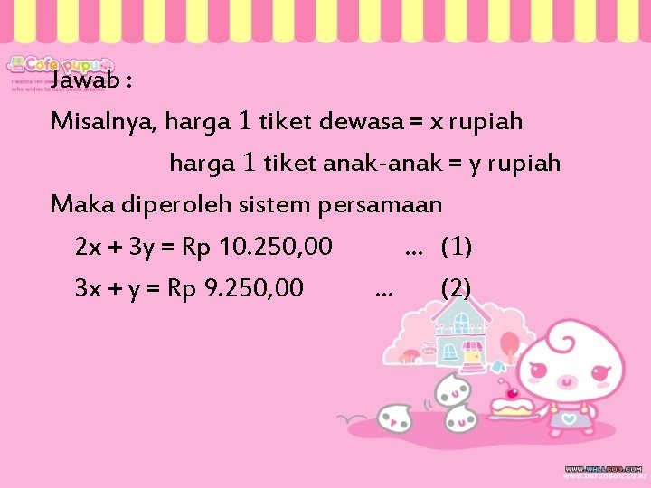 Jawab : Misalnya, harga 1 tiket dewasa = x rupiah harga 1 tiket anak-anak