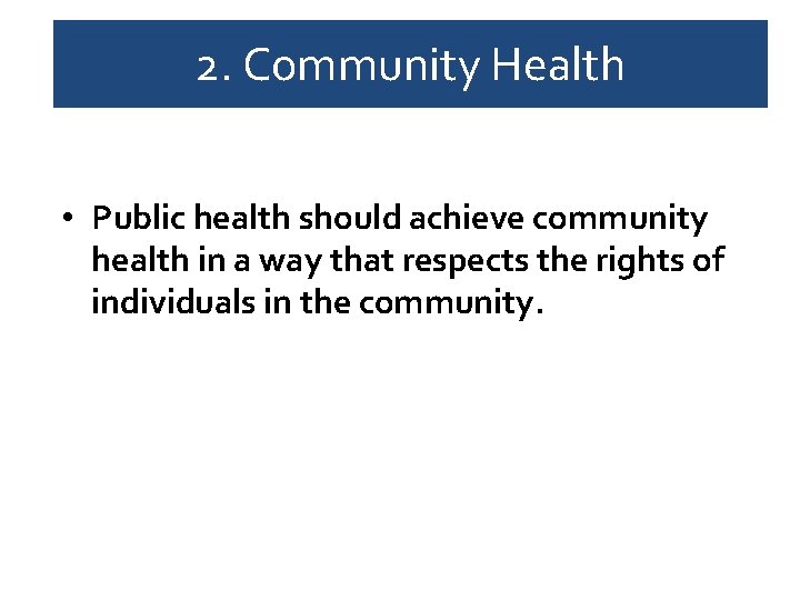 2. Community Health • Public health should achieve community health in a way that