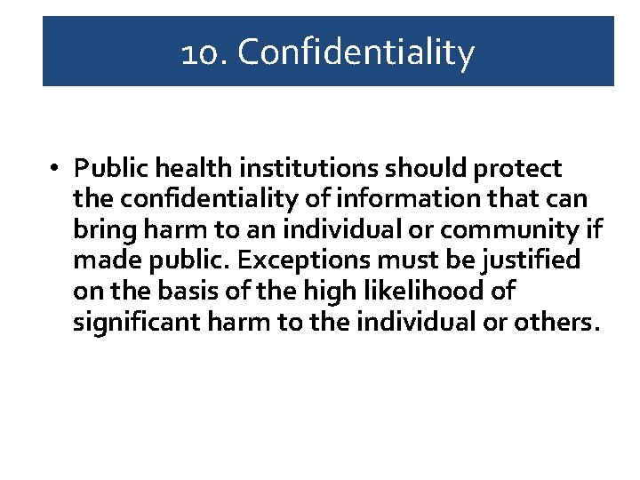 10. Confidentiality • Public health institutions should protect the confidentiality of information that can