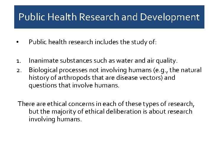 Public Health Research and Development • Public health research includes the study of: 1.