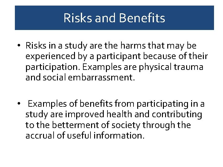 Risks and Benefits • Risks in a study are the harms that may be