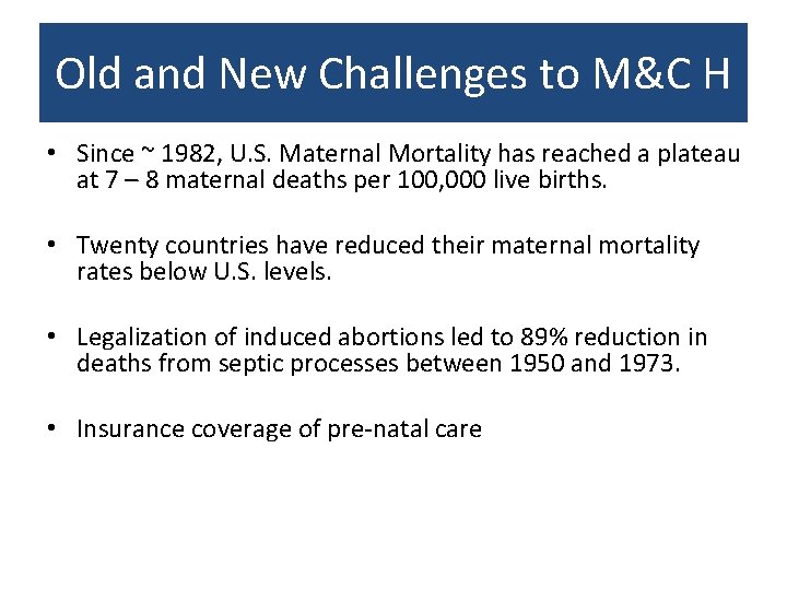 Old and New Challenges to M&C H • Since ~ 1982, U. S. Maternal