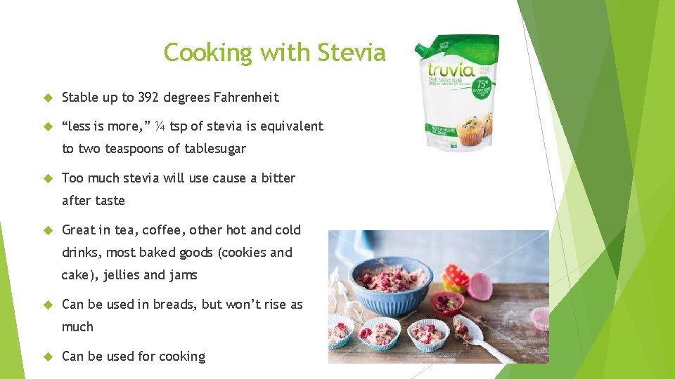 Cooking with Stevia Stable up to 392 degrees Fahrenheit “less is more, ” ¼