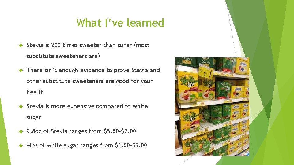 What I’ve learned Stevia is 200 times sweeter than sugar (most substitute sweeteners are)
