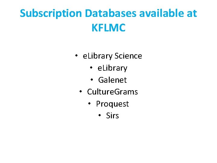 Subscription Databases available at KFLMC • e. Library Science • e. Library • Galenet