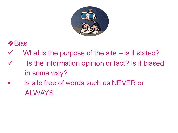 v. Bias ü What is the purpose of the site – is it stated?