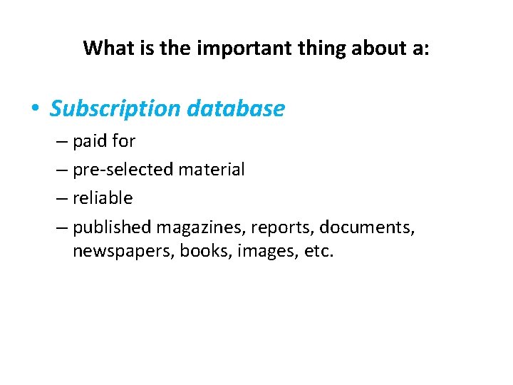 What is the important thing about a: • Subscription database – paid for –