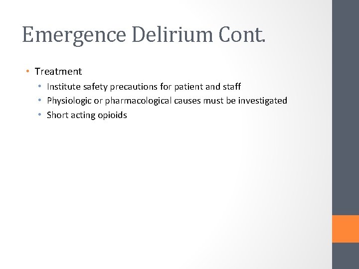 Emergence Delirium Cont. • Treatment • Institute safety precautions for patient and staff •