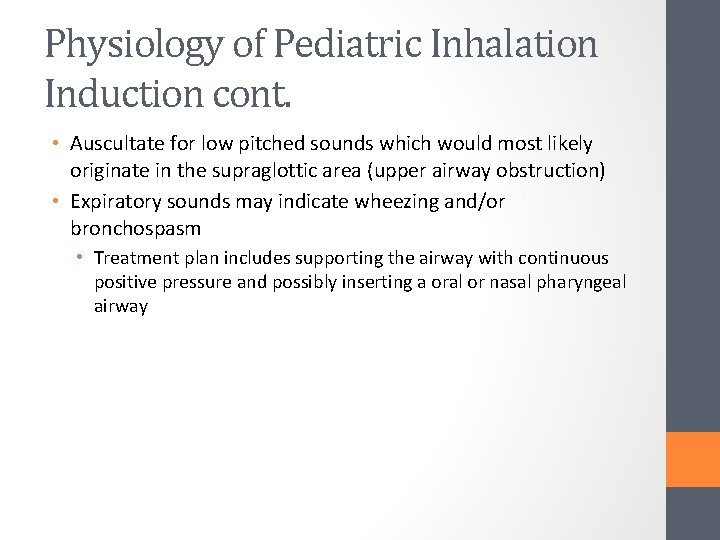 Physiology of Pediatric Inhalation Induction cont. • Auscultate for low pitched sounds which would