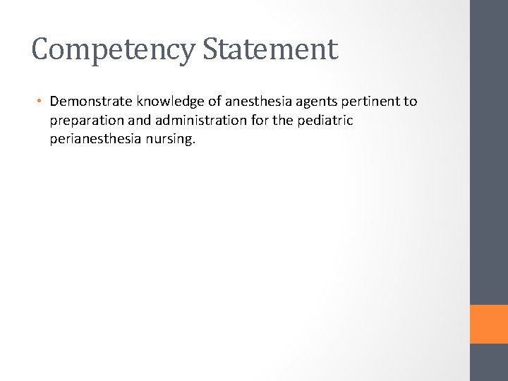 Competency Statement • Demonstrate knowledge of anesthesia agents pertinent to preparation and administration for