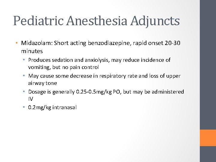 Pediatric Anesthesia Adjuncts • Midazolam: Short acting benzodiazepine, rapid onset 20 -30 minutes •