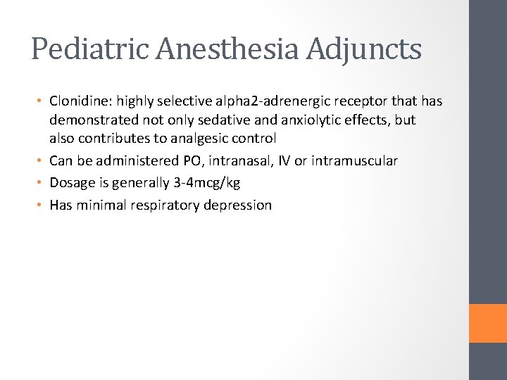 Pediatric Anesthesia Adjuncts • Clonidine: highly selective alpha 2 -adrenergic receptor that has demonstrated