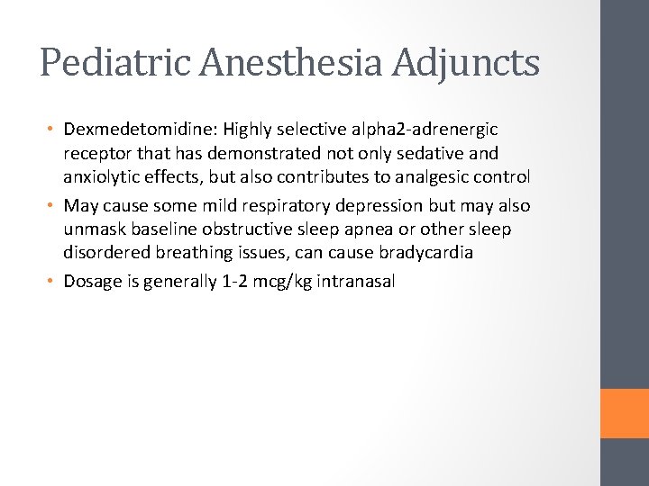 Pediatric Anesthesia Adjuncts • Dexmedetomidine: Highly selective alpha 2 -adrenergic receptor that has demonstrated