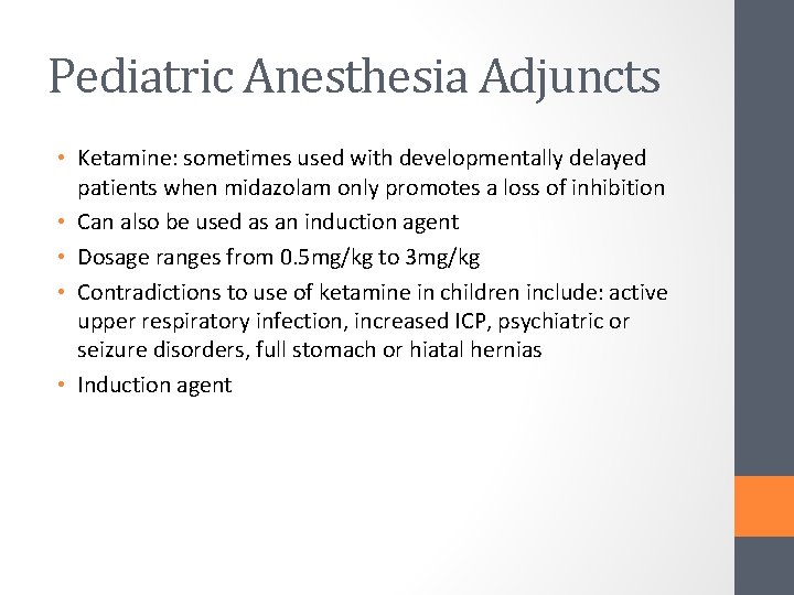 Pediatric Anesthesia Adjuncts • Ketamine: sometimes used with developmentally delayed patients when midazolam only