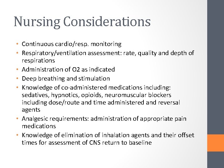 Nursing Considerations • Continuous cardio/resp. monitoring • Respiratory/ventilation assessment: rate, quality and depth of