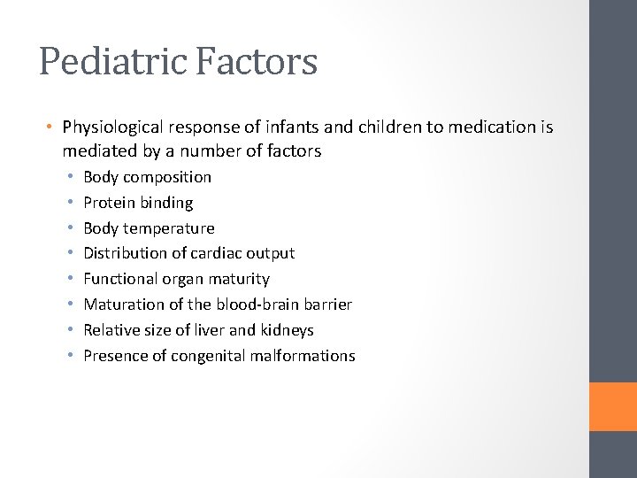 Pediatric Factors • Physiological response of infants and children to medication is mediated by