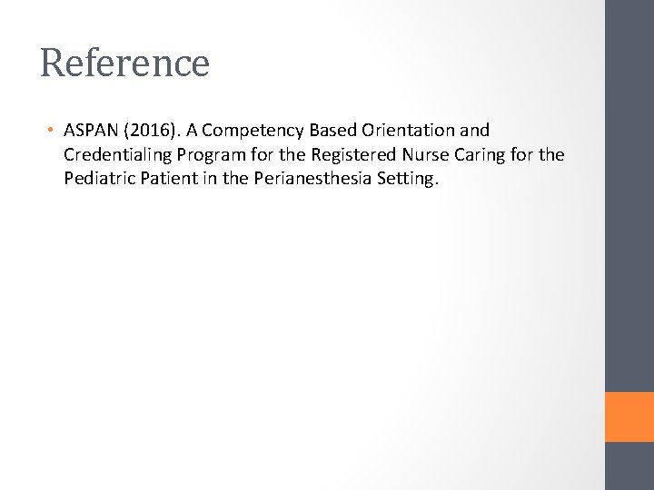 Reference • ASPAN (2016). A Competency Based Orientation and Credentialing Program for the Registered
