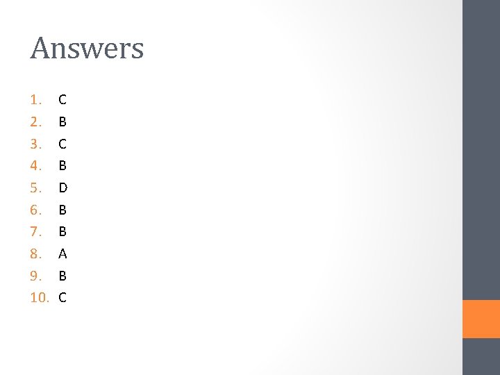 Answers 1. 2. 3. 4. 5. 6. 7. 8. 9. 10. C B D