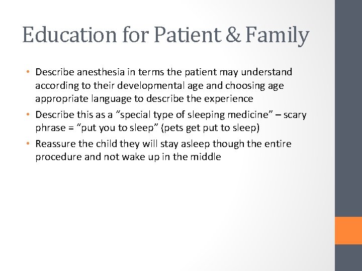 Education for Patient & Family • Describe anesthesia in terms the patient may understand