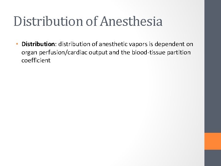 Distribution of Anesthesia • Distribution: distribution of anesthetic vapors is dependent on organ perfusion/cardiac