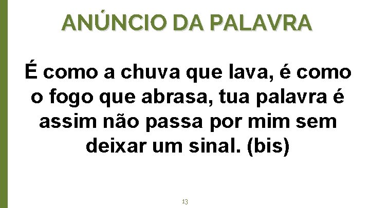 ANÚNCIO DA PALAVRA É como a chuva que lava, é como o fogo que