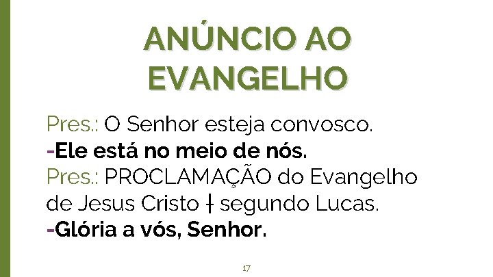 ANÚNCIO AO EVANGELHO Pres. : O Senhor esteja convosco. -Ele está no meio de