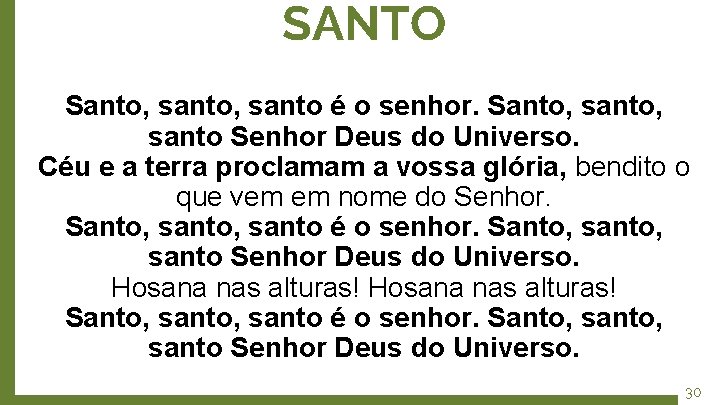 SANTO Santo, santo é o senhor. Santo, santo Senhor Deus do Universo. Céu e