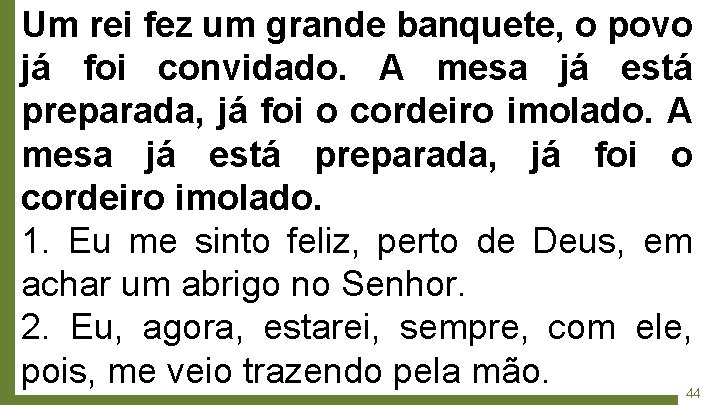 Um rei fez um grande banquete, o povo já foi convidado. A mesa já