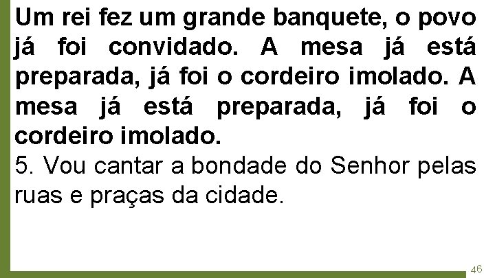 Um rei fez um grande banquete, o povo já foi convidado. A mesa já