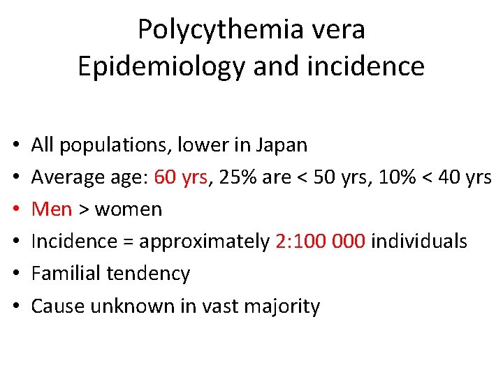 Polycythemia vera Epidemiology and incidence • • • All populations, lower in Japan Average