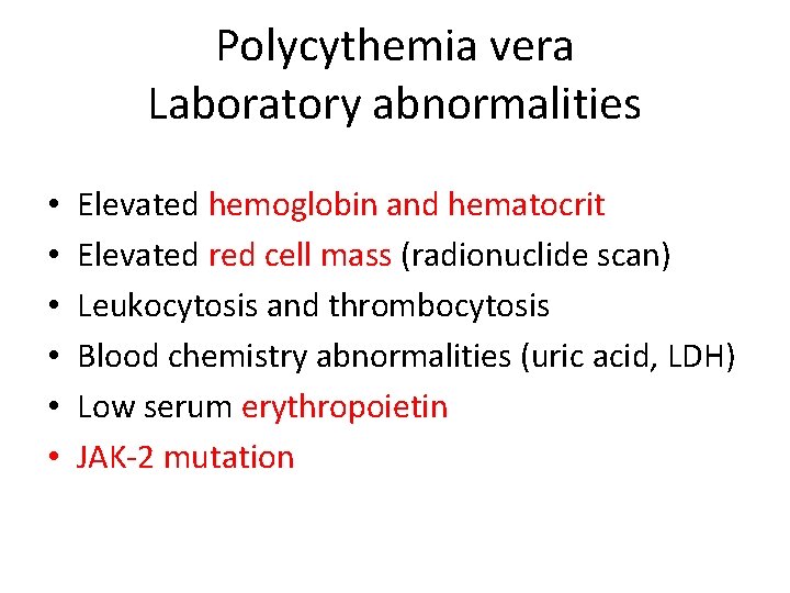 Polycythemia vera Laboratory abnormalities • • • Elevated hemoglobin and hematocrit Elevated red cell