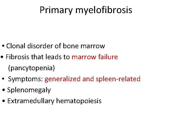 Primary myelofibrosis • Clonal disorder of bone marrow • Fibrosis that leads to marrow