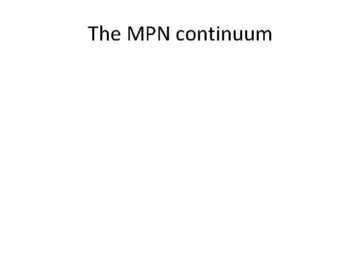 The MPN continuum 