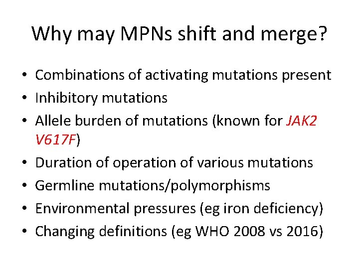Why may MPNs shift and merge? • Combinations of activating mutations present • Inhibitory