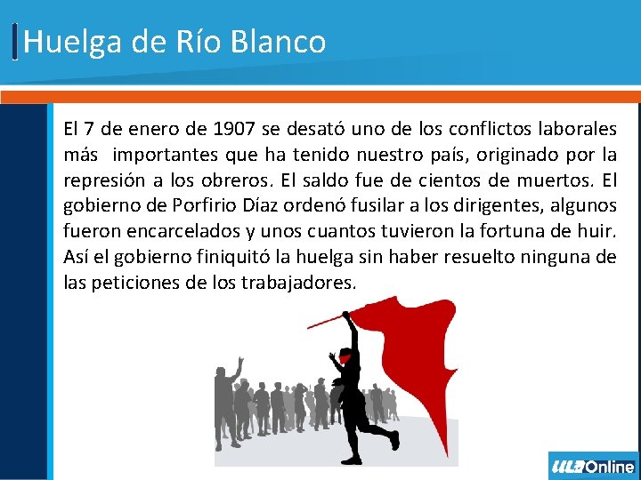 Huelga de Río Blanco El 7 de enero de 1907 se desató uno de