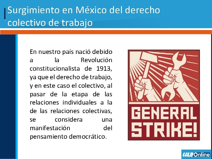 Surgimiento en México del derecho colectivo de trabajo En nuestro país nació debido a
