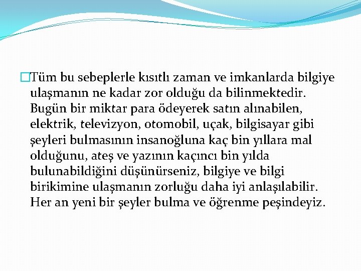 �Tüm bu sebeplerle kısıtlı zaman ve imkanlarda bilgiye ulaşmanın ne kadar zor olduğu da