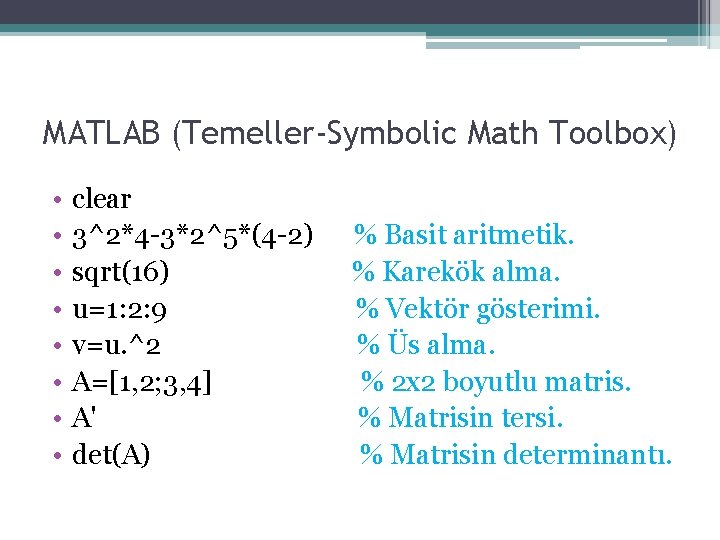 MATLAB (Temeller-Symbolic Math Toolbox) • • clear 3^2*4 -3*2^5*(4 -2) sqrt(16) u=1: 2: 9