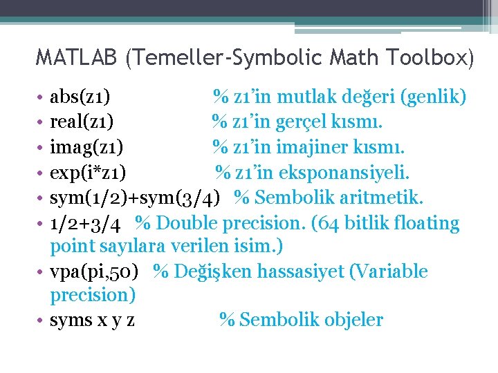 MATLAB (Temeller-Symbolic Math Toolbox) • • • abs(z 1) % z 1’in mutlak değeri