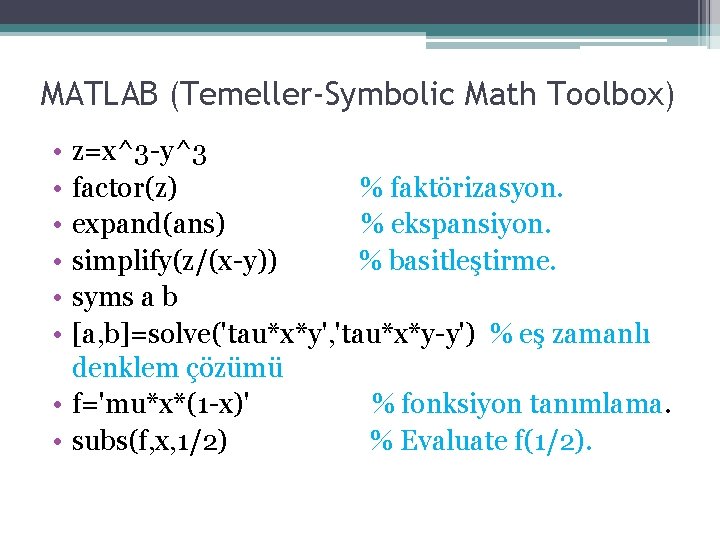 MATLAB (Temeller-Symbolic Math Toolbox) • • • z=x^3 -y^3 factor(z) % faktörizasyon. expand(ans) %