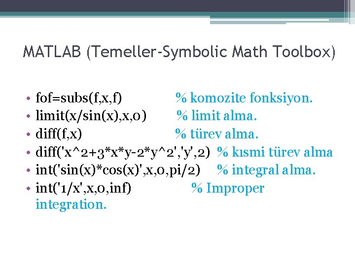 MATLAB (Temeller-Symbolic Math Toolbox) • • • fof=subs(f, x, f) % komozite fonksiyon. limit(x/sin(x),