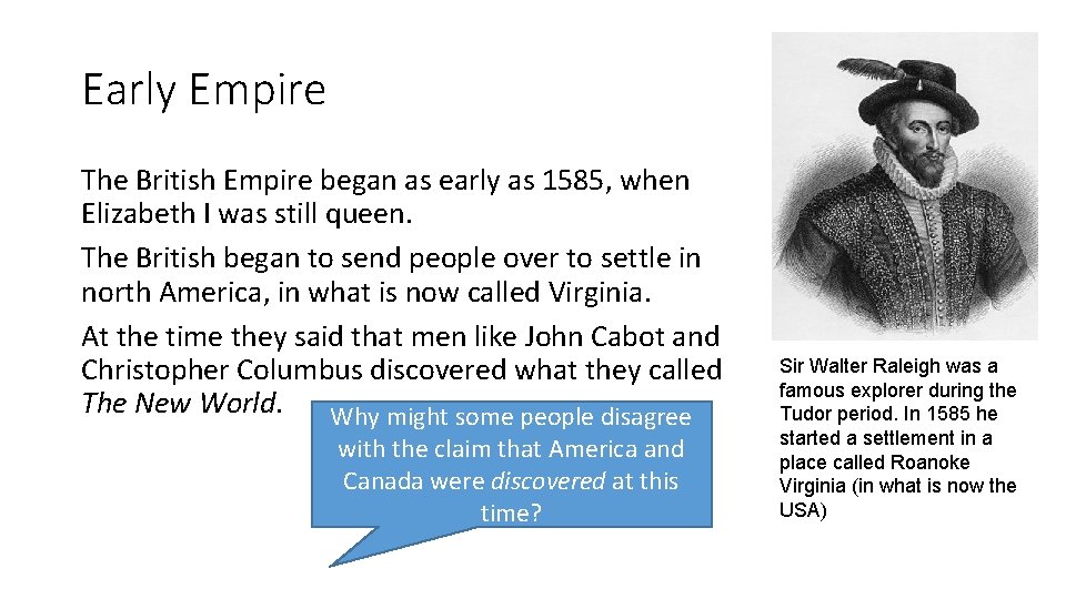 Early Empire The British Empire began as early as 1585, when Elizabeth I was
