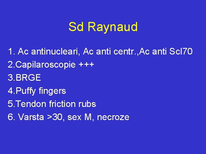 Sd Raynaud 1. Ac antinucleari, Ac anti centr. , Ac anti Scl 70 2.