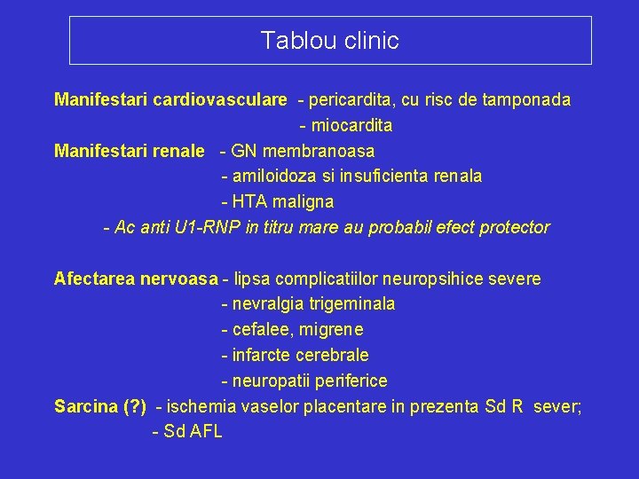 Tablou clinic Manifestari cardiovasculare - pericardita, cu risc de tamponada - miocardita Manifestari renale