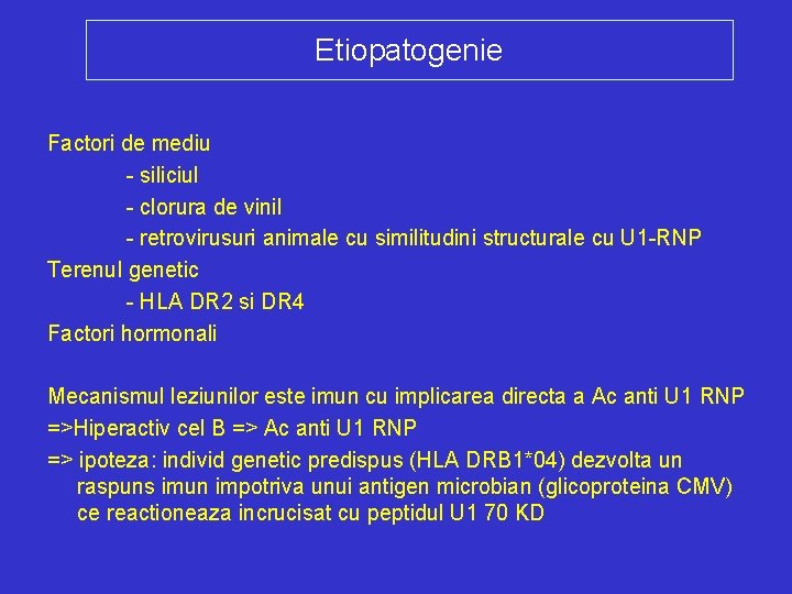 Etiopatogenie Factori de mediu - siliciul - clorura de vinil - retrovirusuri animale cu